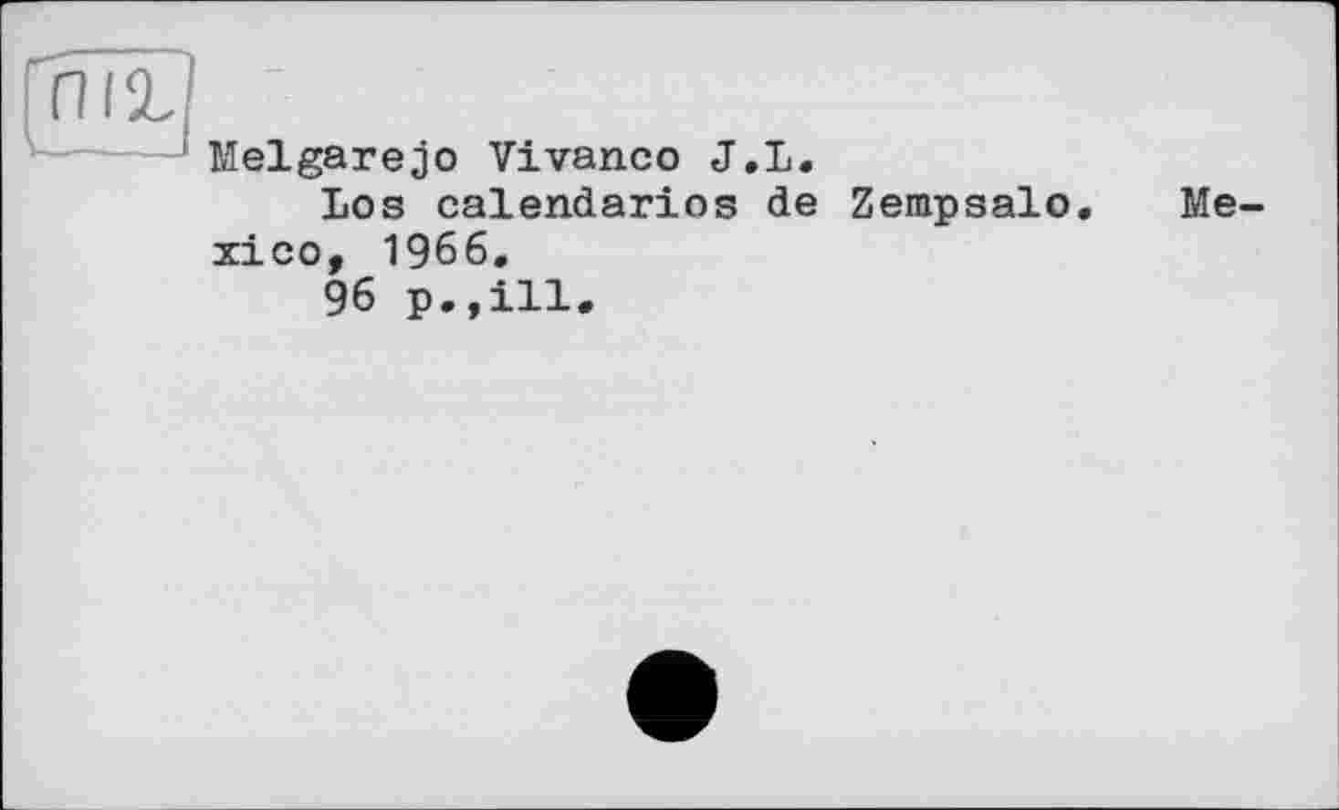 ﻿Melgarejo Vivanco J,L.
Los calendarios de Zempsalo. Mexico, 1966.
96 p.,ill.